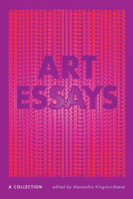 Title: Art Essays: A Collection, Author: Alexandra Kingston-Reese