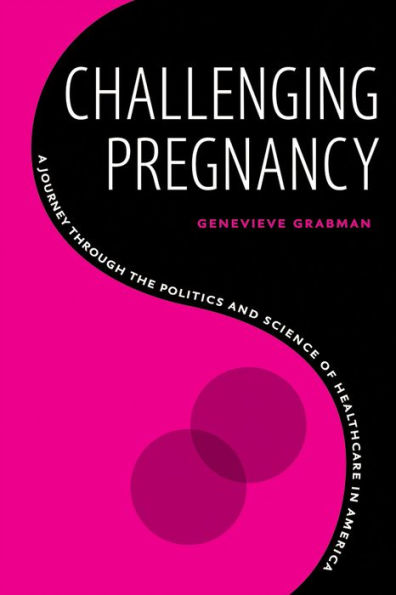 Challenging Pregnancy: A Journey through the Politics and Science of Healthcare America