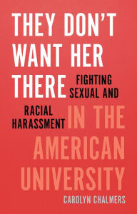 Download full books They Don't Want Her There: Fighting Sexual and Racial Harassment in the American University DJVU (English literature) by Carolyn Chalmers 9781609388195