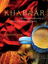 Read and download books online free Khabaar: An Immigrant Journey of Food, Memory, and Family in English by Madhushree Ghosh 9781609388232