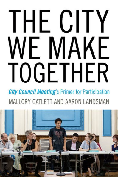 The City We Make Together: City Council Meeting's Primer for Participation