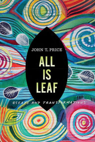 Open forum book download All Is Leaf: Essays and Transformations 9781609388355 (English Edition) by John T Price PDB iBook MOBI