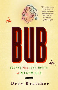 Free ebook downloads on computers Bub: Essays from Just North of Nashville iBook MOBI in English by Drew Bratcher, Drew Bratcher 9781609388492