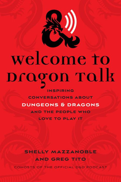 Welcome to Dragon Talk: Inspiring Conversations about Dungeons & Dragons and the People Who Love Play It