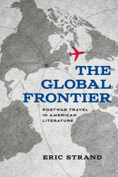 The Global Frontier: Postwar Travel American Literature