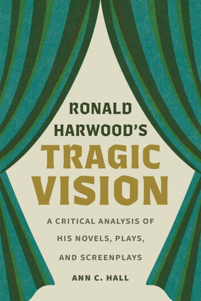 Ronald Harwood's Tragic Vision: A Critical Analysis of His Novels, Plays, and Screenplays