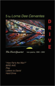 Title: Drive: The First Quartet: New Poems, 1980-2005, Author: Lorna Dee Cervantes