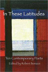 Title: In These Latitudes: Ten Contemporary Poets, Author: Robert Bonazzi