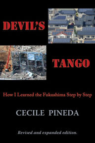 Title: Devil's Tango: How I Learned the Fukushima Step by Step, Author: Cecile Pineda