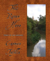 Title: This River Here: Poems of San Antonio, Author: Carmen Tafolla