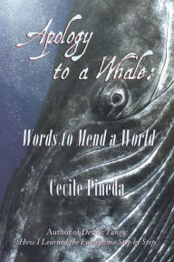 Title: Apology to a Whale: Words to Mend a World, Author: Cecile Pineda