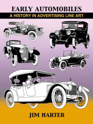 Title: Early Automobiles: A History in Advertising Line Art, 1890-1930, Author: Jim Harter