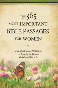 Title: The 365 Most Important Bible Passages for Women: Daily Readings and Meditations on Becoming the Woman God Created You to Be, Author: Karen Whiting