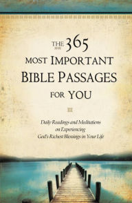 Title: The 365 Most Important Bible Passages for You: Daily Readings and Meditations on Experiencing God's Richest Blessings in Your Life, Author: Jonathan Rogers