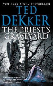 Title: The Priest's Graveyard, Author: Ted Dekker
