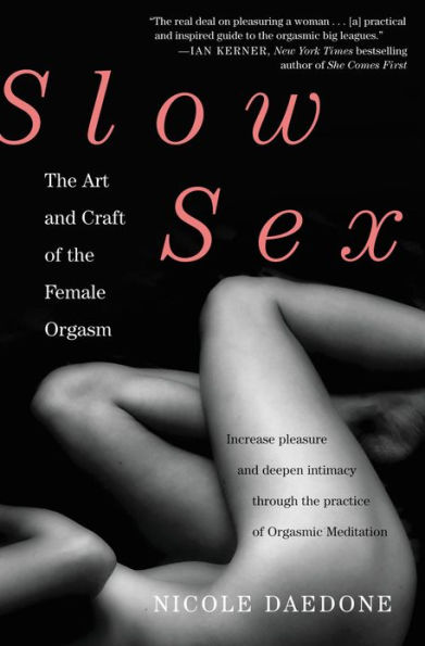 Slow Sex: The Art and Craft of the Female Orgasm