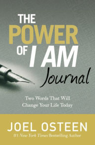 Title: The Power of I Am Journal: Two Words That Will Change Your Life Today, Author: Joel Osteen