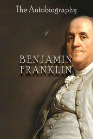 Title: The Autobiography of Benjamin Franklin, Author: Benjamin Franklin