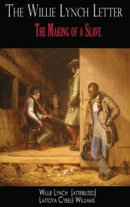 Title: The Willie Lynch Letter: The Making of a Slave, Author: Willie Lynch