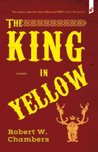 Title: The King in Yellow: and Other Stories, Author: Robert W Chambers