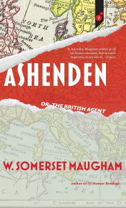 Title: Ashenden: or, The British Agent, Author: W Somerset Maugham