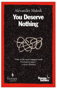 Title: You Deserve Nothing: A Novel, Author: Alexander Maksik