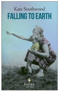 Title: Falling to Earth, Author: Kate Southwood