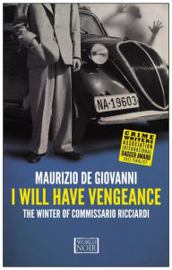 Title: I Will Have Vengeance: The Winter of Commissario Ricciardi (Commissario Ricciardi Series #1), Author: Maurizio de Giovanni