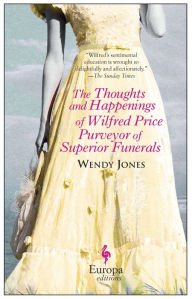 Title: The Thoughts and Happenings of Wilfred Price, Purveyor of Superior Funerals, Author: Wendy Jones
