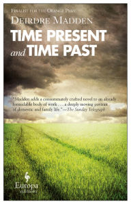 Title: Time Present and Time Past, Author: Deirdre Madden