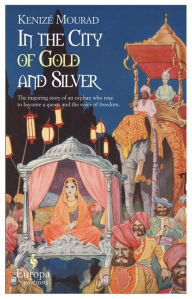 Title: In the City of Gold and Silver, Author: Kenizé Mourad