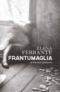 Title: Frantumaglia: A Writer's Journey, Author: Elena Ferrante
