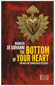 Title: The Bottom of Your Heart: Inferno for Commissario Ricciardi, Author: Maurizio de Giovanni