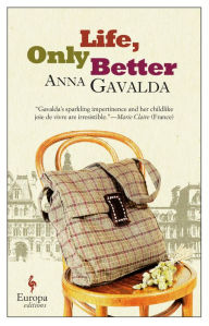 Title: Life, Only Better, Author: Anna Gavalda