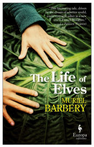 Title: The Life of Elves, Author: Muriel Barbery