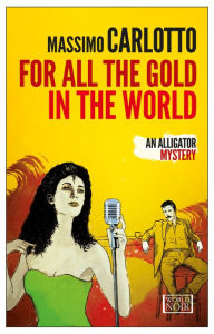 Title: For All the Gold in the World, Author: Massimo Carlotto
