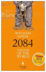 Title: 2084: The End of the World, Author: Boualem Sansal