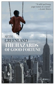 Title: The Hazards of Good Fortune, Author: Seth Greenland