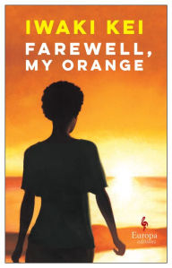 Title: Farewell, My Orange, Author: Iwaki Kei