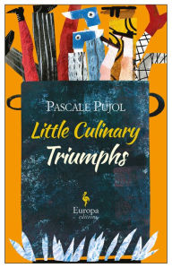 Title: Little Culinary Triumphs, Author: Pascale Pujol