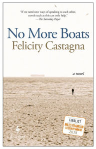 Title: No More Boats: A Novel, Author: Felicity Castagna