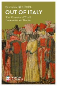 Title: Out of Italy: Two Centuries of World Domination and Demise, Author: Fernand Braudel
