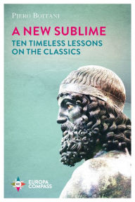 Title: A New Sublime: Ten Timeless Lessons on the Classics, Author: Piero Boitani