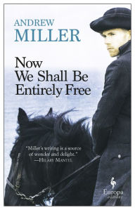 Title: Now We Shall Be Entirely Free, Author: Andrew Miller