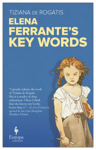 Title: Elena Ferrante's Key Words, Author: Tiziana de Rogatis