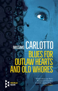 Title: Blues for Outlaw Hearts and Old Whores, Author: Massimo Carlotto