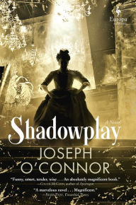 Downloading free books to your kindle Shadowplay by Joseph O'Connor CHM ePub PDB 9781609455941