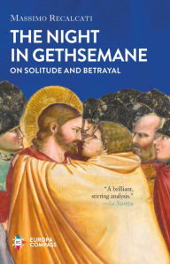 Title: The Night in Gethsemane: On Solitude and Betrayal, Author: Massimo Recalcati