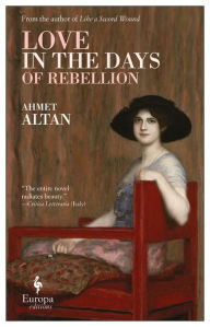 Title: Love in the Days of Rebellion, Author: Ahmet Altan