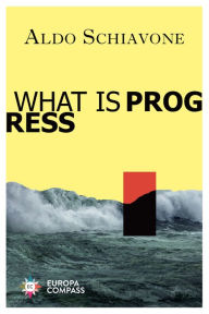 Title: What Is Progress, Author: Aldo Schiavone